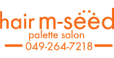 ʌӂݖsiӂݖwk9j̗eƃGXeT@hair m-seed(GV[h)049-264-7218